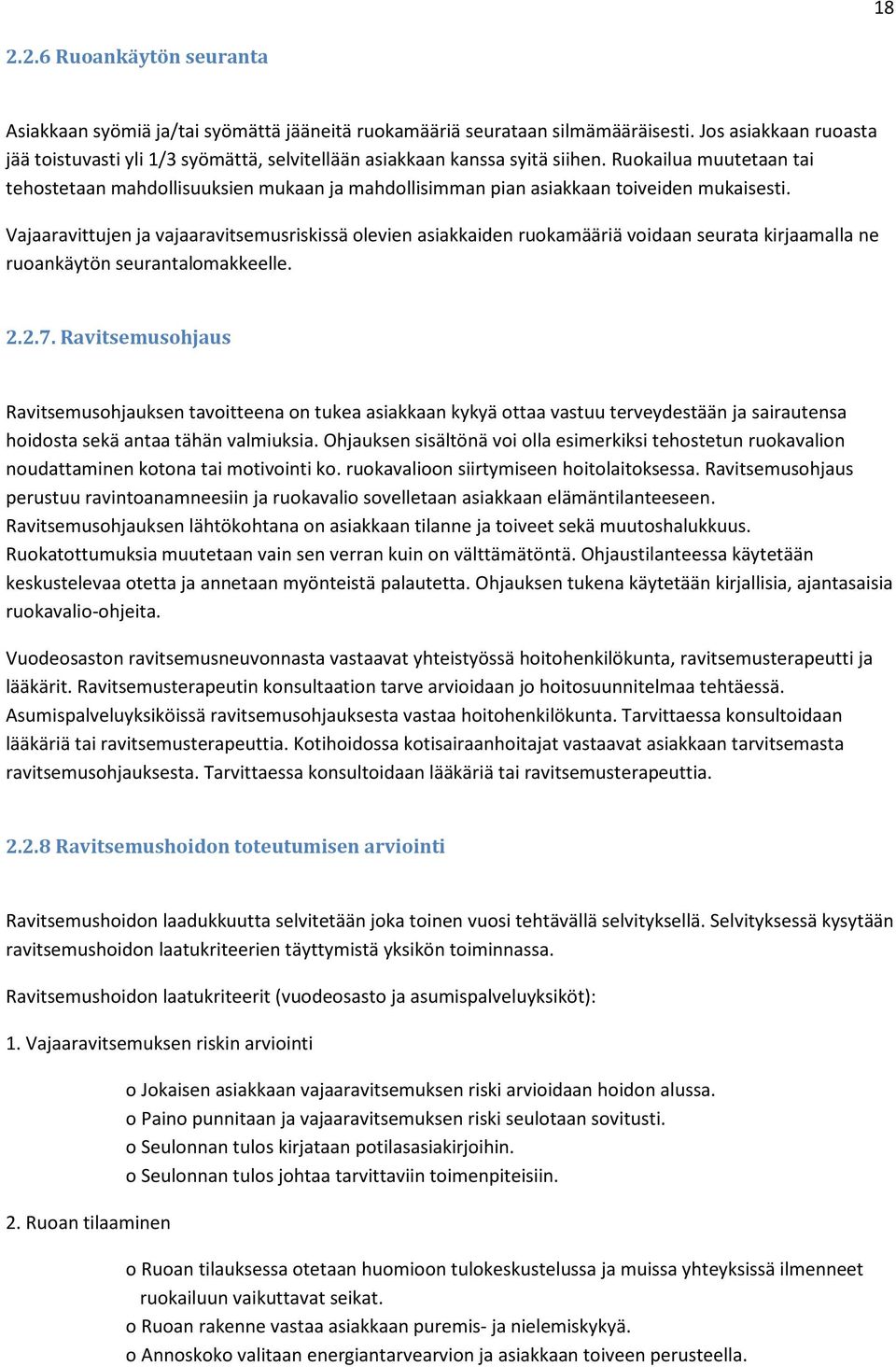 Ruokailua muutetaan tai tehostetaan mahdollisuuksien mukaan ja mahdollisimman pian asiakkaan toiveiden mukaisesti.