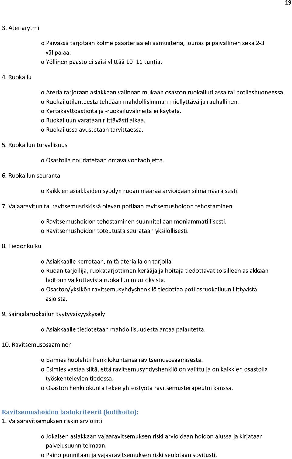 o Ruokailutilanteesta tehdään mahdollisimman miellyttävä ja rauhallinen. o Kertakäyttöastioita ja -ruokailuvälineitä ei käytetä. o Ruokailuun varataan riittävästi aikaa.