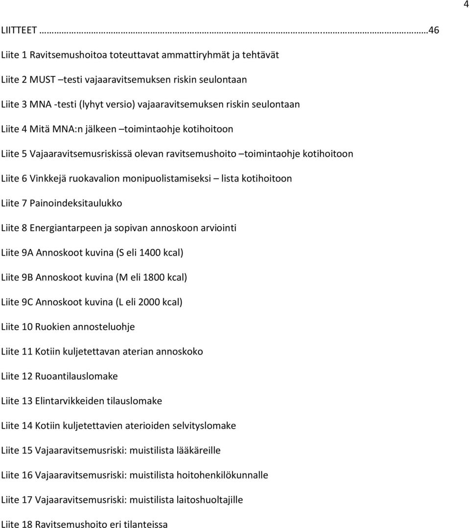 Liite 4 Mitä MNA:n jälkeen toimintaohje kotihoitoon Liite 5 Vajaaravitsemusriskissä olevan ravitsemushoito toimintaohje kotihoitoon Liite 6 Vinkkejä ruokavalion monipuolistamiseksi lista kotihoitoon