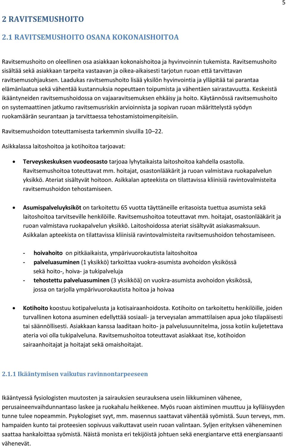 Laadukas ravitsemushoito lisää yksilön hyvinvointia ja ylläpitää tai parantaa elämänlaatua sekä vähentää kustannuksia nopeuttaen toipumista ja vähentäen sairastavuutta.