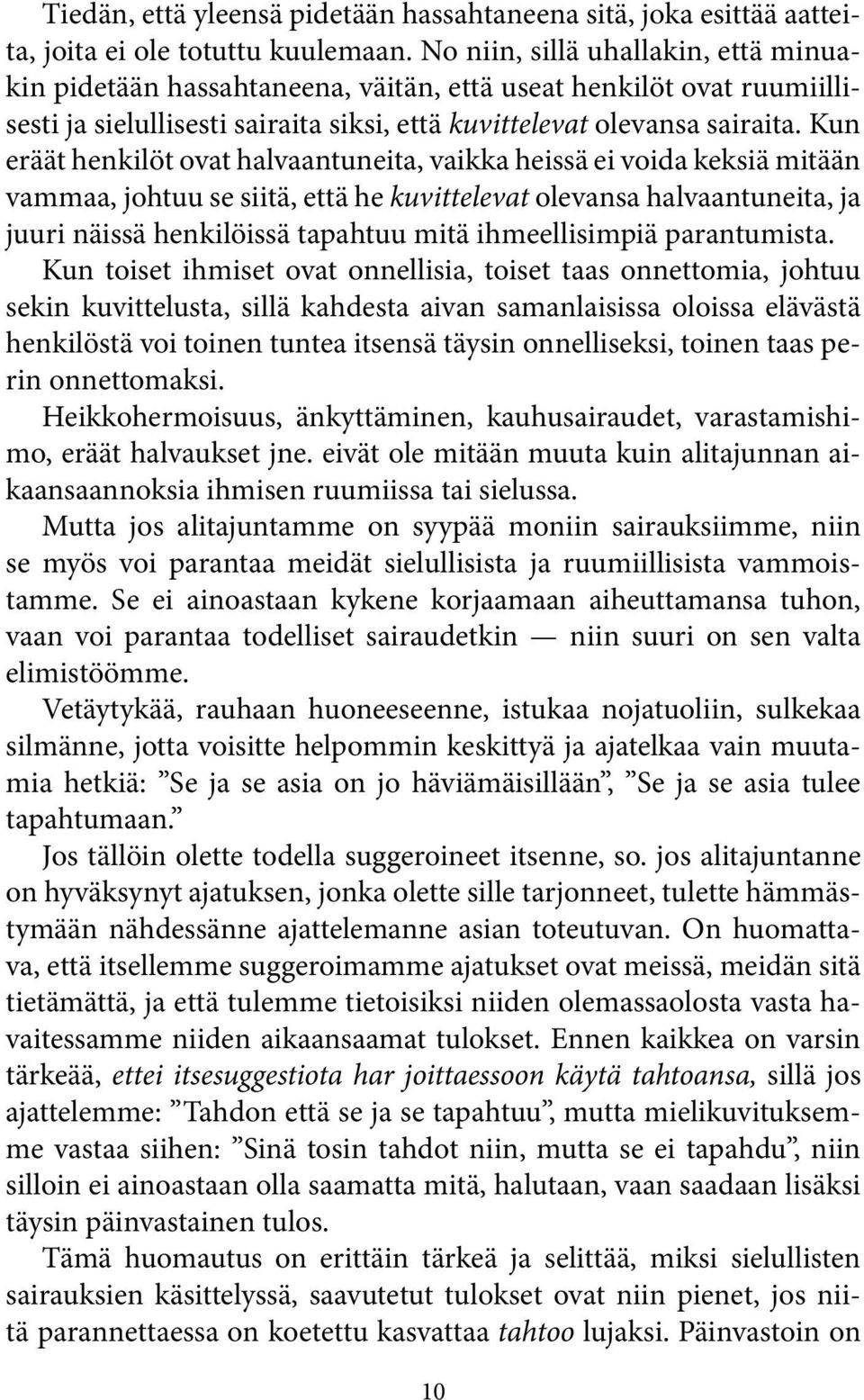 Kun eräät henkilöt ovat halvaantuneita, vaikka heissä ei voida keksiä mitään vammaa, johtuu se siitä, että he kuvittelevat olevansa halvaantuneita, ja juuri näissä henkilöissä tapahtuu mitä