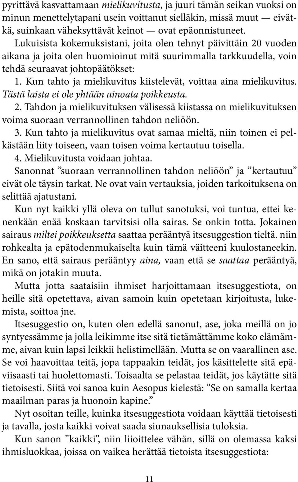 Kun tahto ja mielikuvitus kiistelevät, voittaa aina mielikuvitus. Tästä laista ei ole yhtään ainoata poikkeusta. 2.