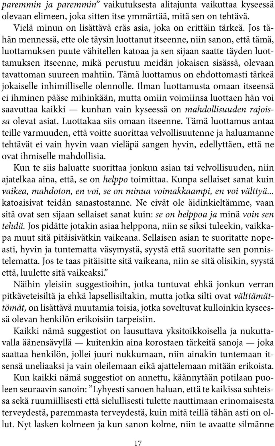 sisässä, olevaan tavattoman suureen mahtiin. Tämä luottamus on ehdottomasti tärkeä jokaiselle inhimilliselle olennolle.