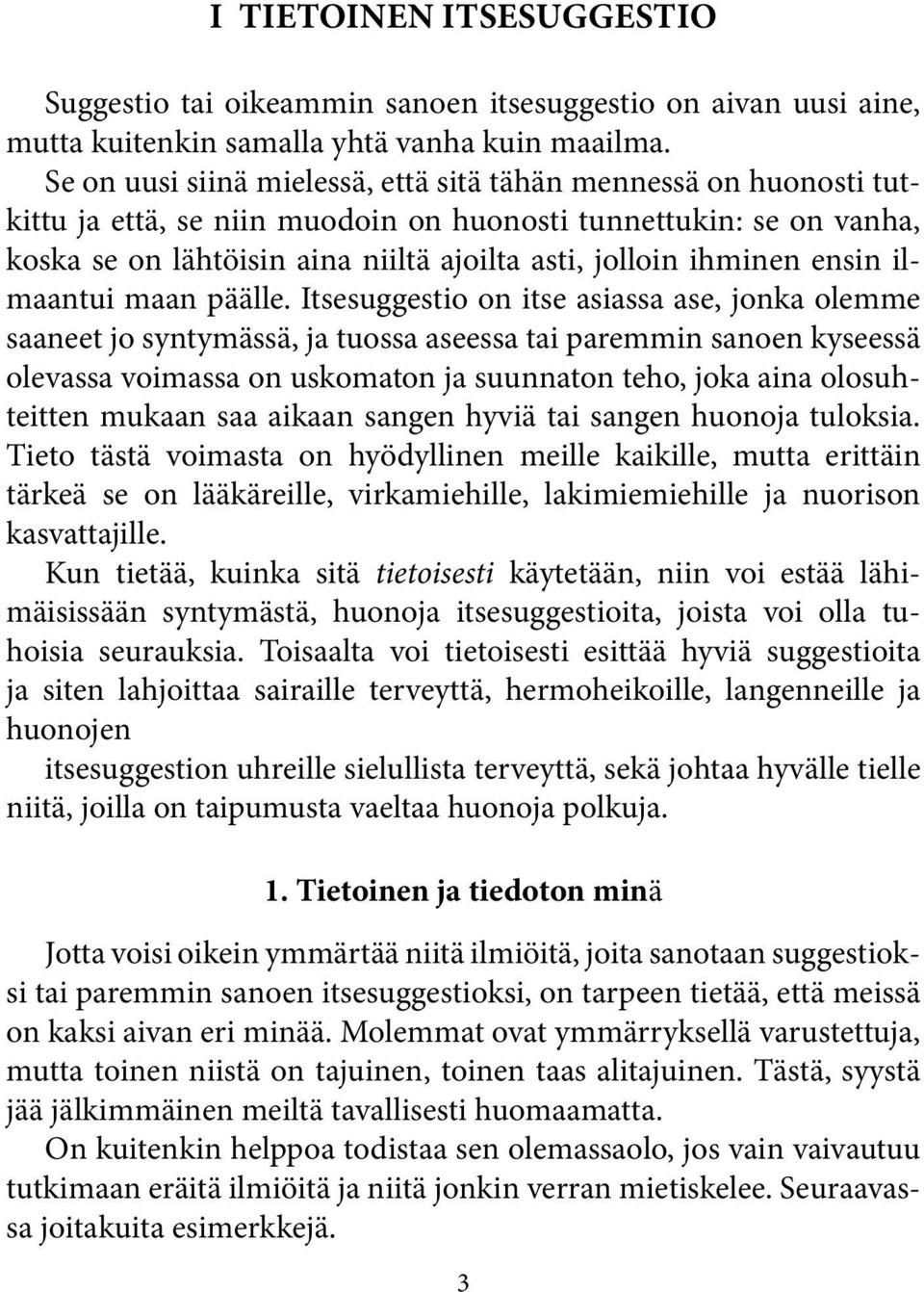 ensin ilmaantui maan päälle.