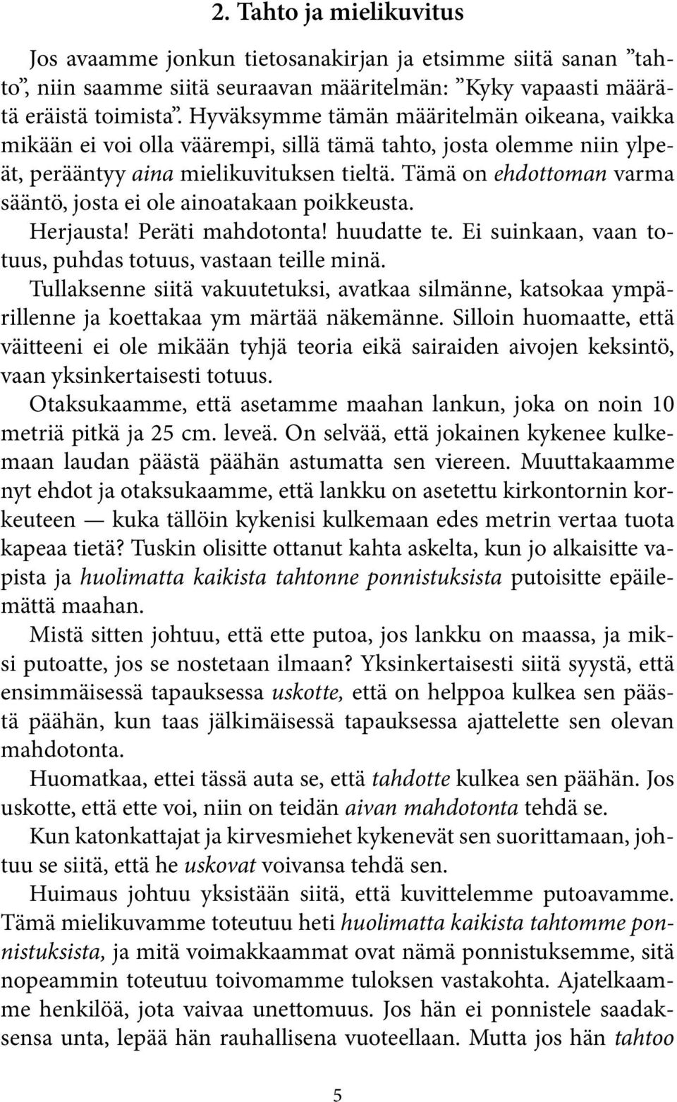 Tämä on ehdottoman varma sääntö, josta ei ole ainoatakaan poikkeusta. Herjausta! Peräti mahdotonta! huudatte te. Ei suinkaan, vaan totuus, puhdas totuus, vastaan teille minä.