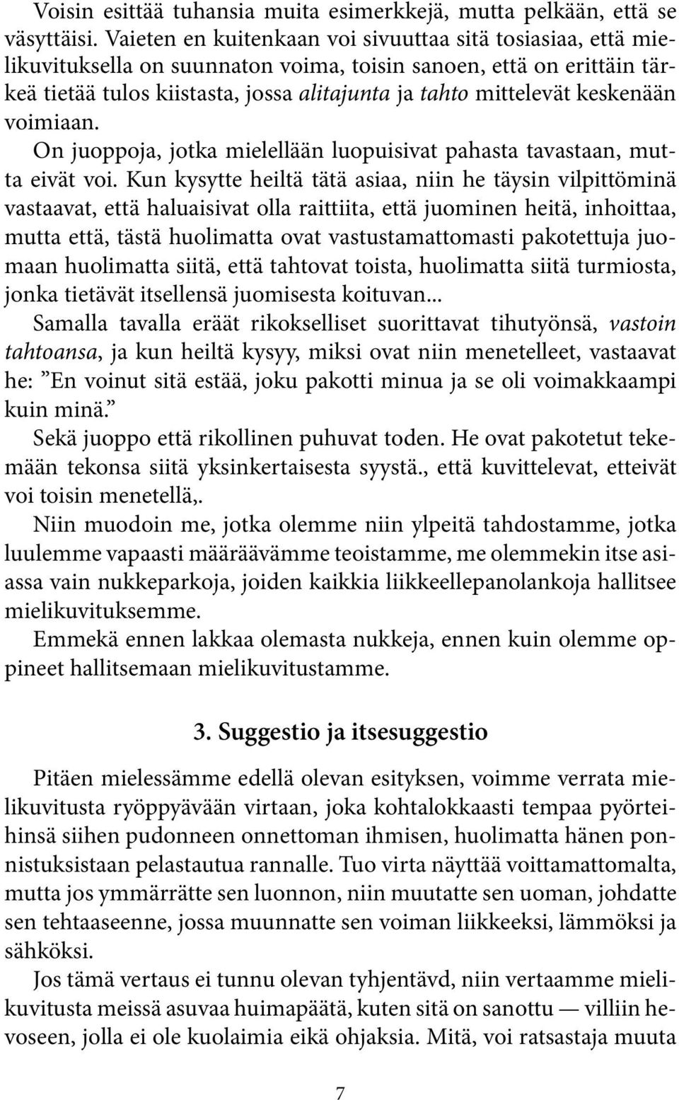 keskenään voimiaan. On juoppoja, jotka mielellään luopuisivat pahasta tavastaan, mutta eivät voi.