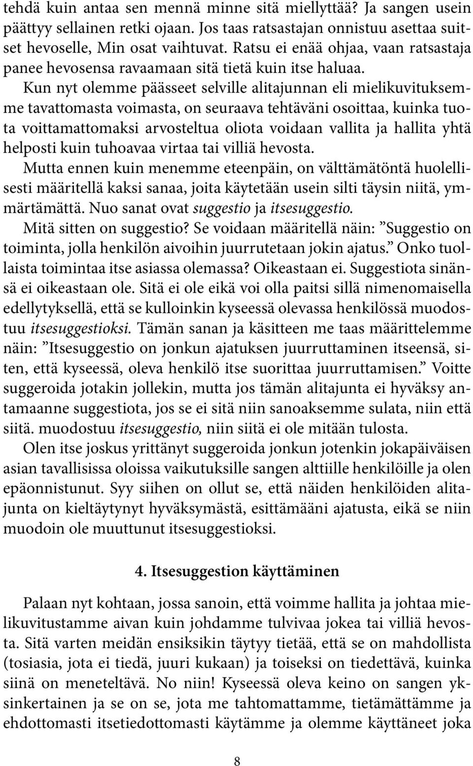 Kun nyt olemme päässeet selville alitajunnan eli mielikuvituksemme tavattomasta voimasta, on seuraava tehtäväni osoittaa, kuinka tuota voittamattomaksi arvosteltua oliota voidaan vallita ja hallita