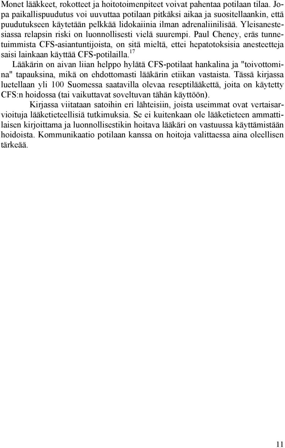 Yleisanestesiassa relapsin riski on luonnollisesti vielä suurempi.