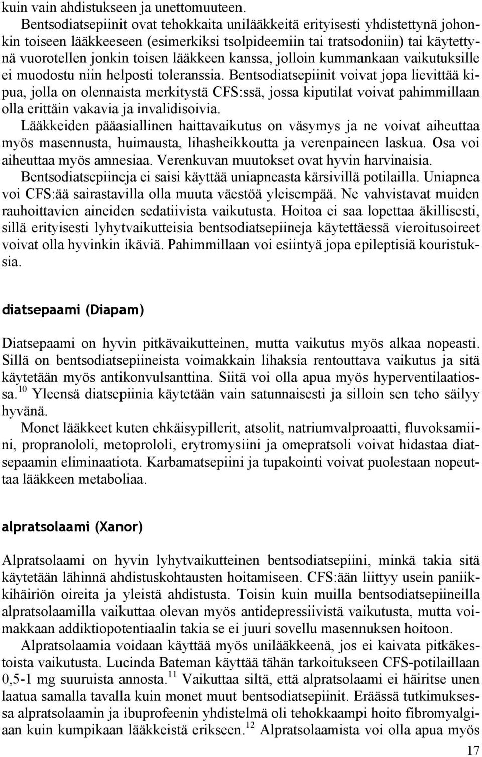 kanssa, jolloin kummankaan vaikutuksille ei muodostu niin helposti toleranssia.