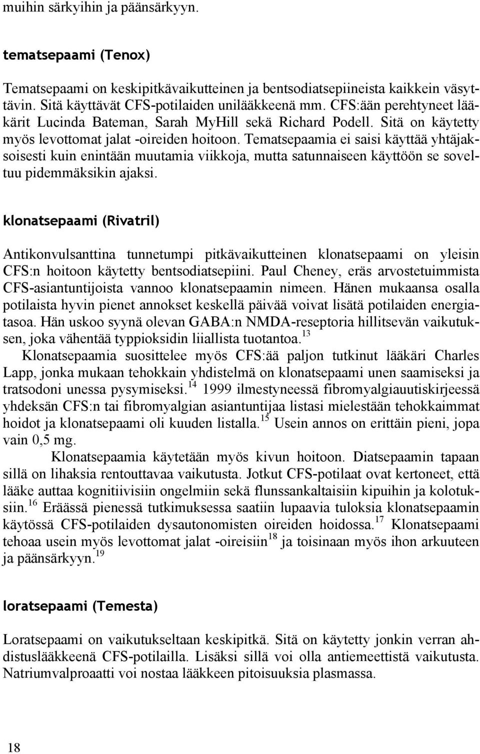 Tematsepaamia ei saisi käyttää yhtäjaksoisesti kuin enintään muutamia viikkoja, mutta satunnaiseen käyttöön se soveltuu pidemmäksikin ajaksi.