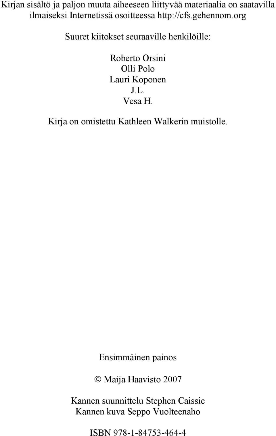 org Suuret kiitokset seuraaville henkilöille: Roberto Orsini Olli Polo Lauri Koponen J.L. Vesa H.