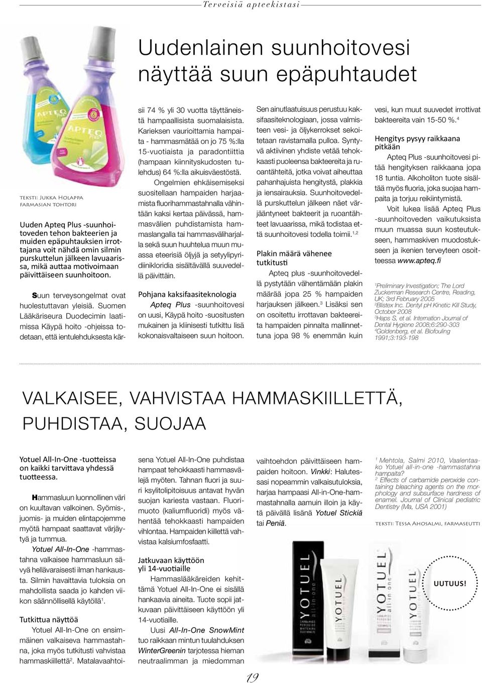 Suomen Lääkäriseura Duodecimin laatimissa Käypä hoito -ohjeissa todetaan, että ientulehduksesta kärsii 74 % yli 30 vuotta täyttäneistä hampaallisista suomalaisista.