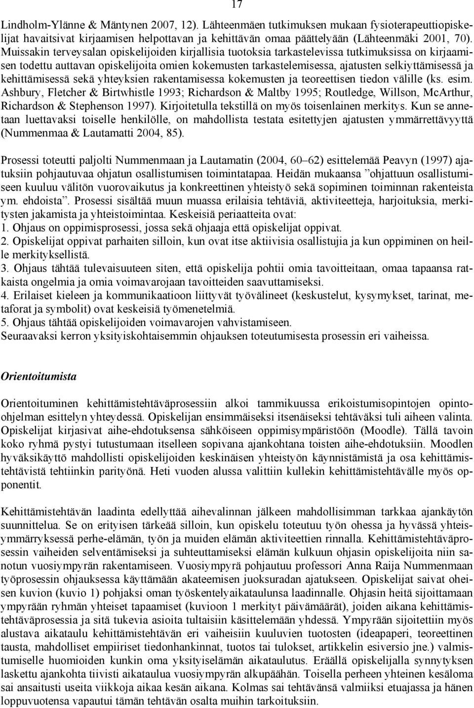 ja kehittämisessä sekä yhteyksien rakentamisessa kokemusten ja teoreettisen tiedon välille (ks. esim.