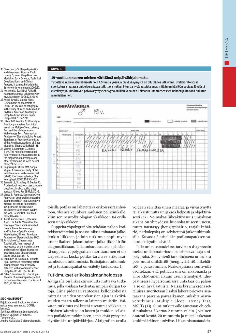 32 Ancoli-Israel S, Cole R, Alessi C, Chambers M, Moorcroft W, Pollak CP. The role of actigraphy in the study of sleep and circadian rhythms. American Academy of Sleep Medicine Review Paper.