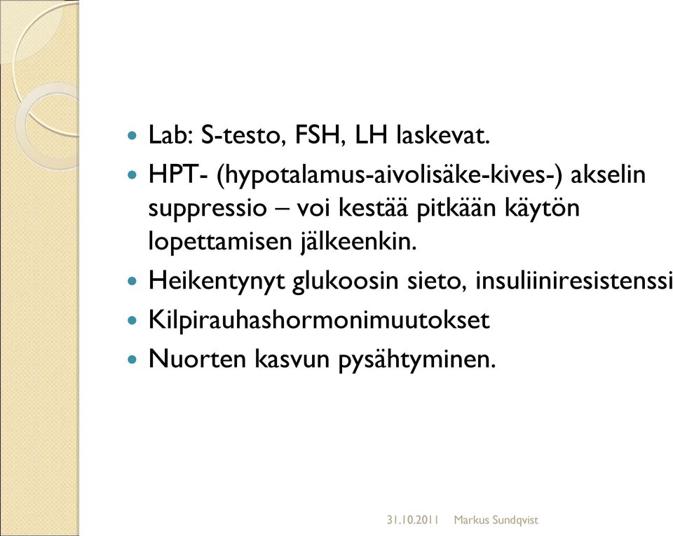 kestää pitkään käytön lopettamisen jälkeenkin.