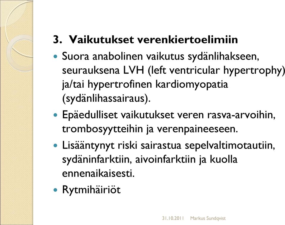 Epäedulliset vaikutukset veren rasva-arvoihin, trombosyytteihin ja verenpaineeseen.