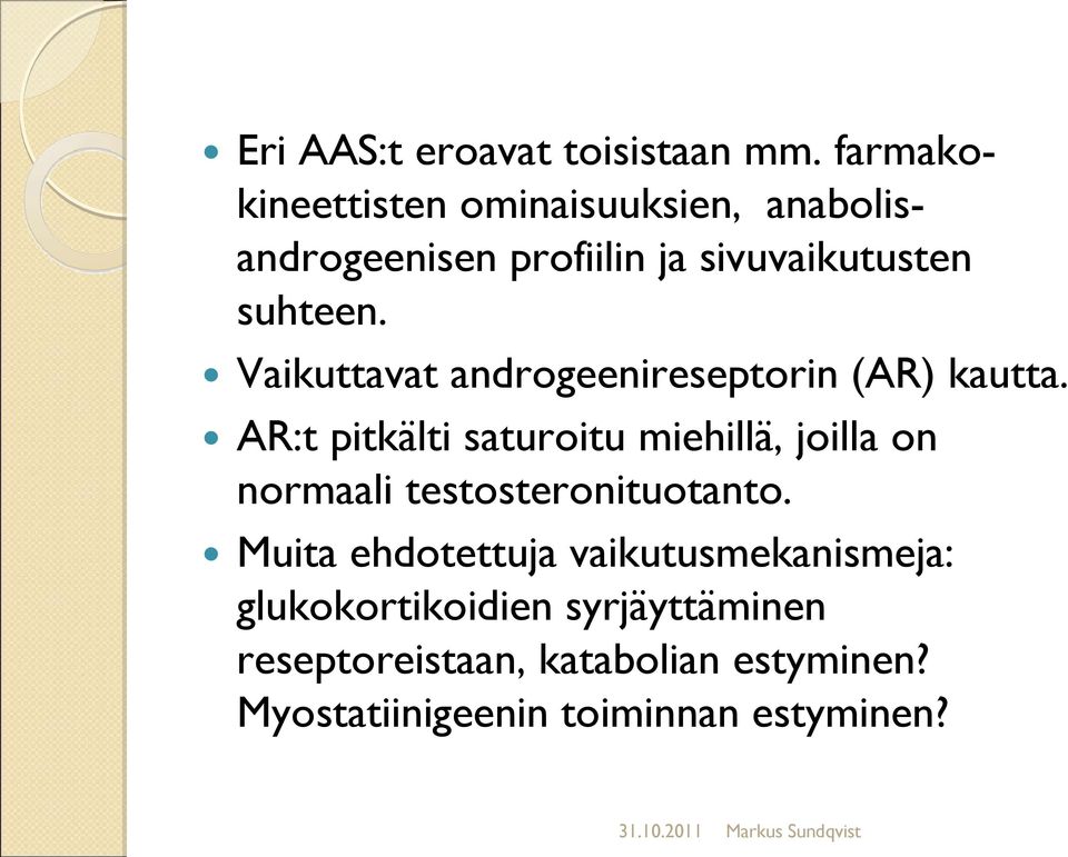 Vaikuttavat androgeenireseptorin (AR) kautta.