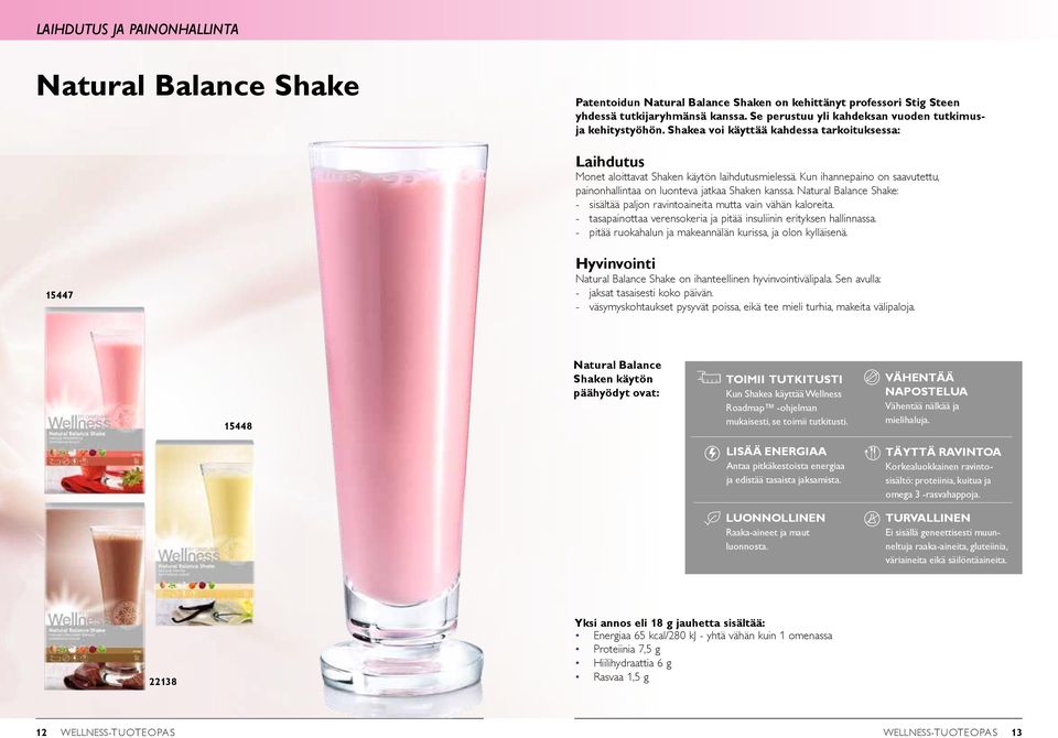 Kun ihannepaino on saavutettu, painonhallintaa on luonteva jatkaa Shaken kanssa. Natural Balance Shake: - sisältää paljon ravintoaineita mutta vain vähän kaloreita.