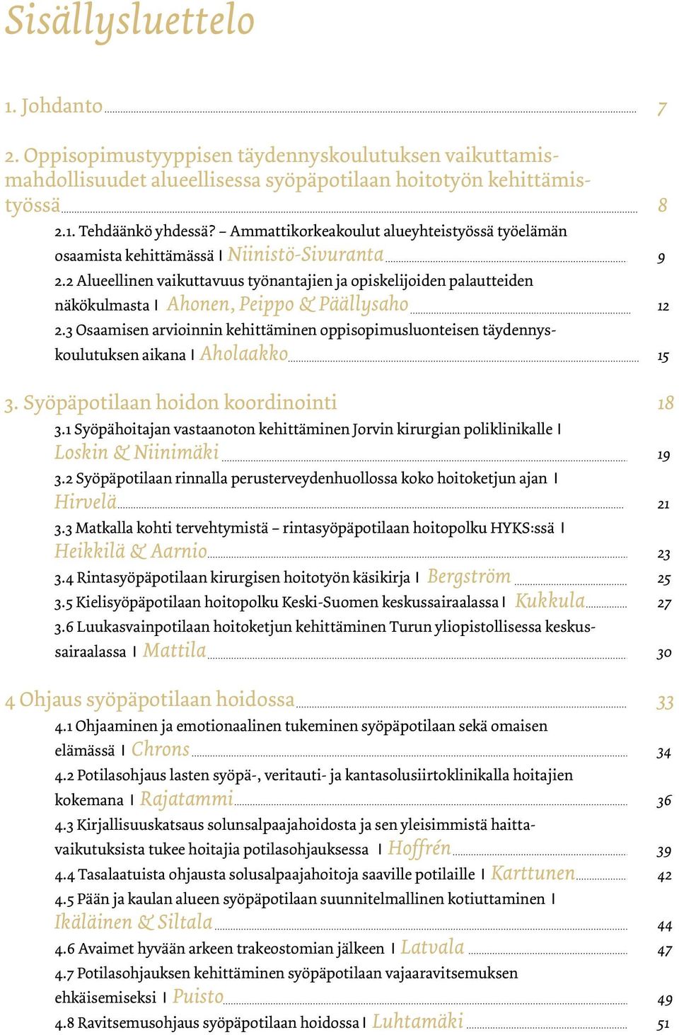 2 Alueellinen vaikuttavuus työnantajien ja opiskelijoiden palautteiden näkökulmasta I Ahonen, Peippo & Päällysaho 2.