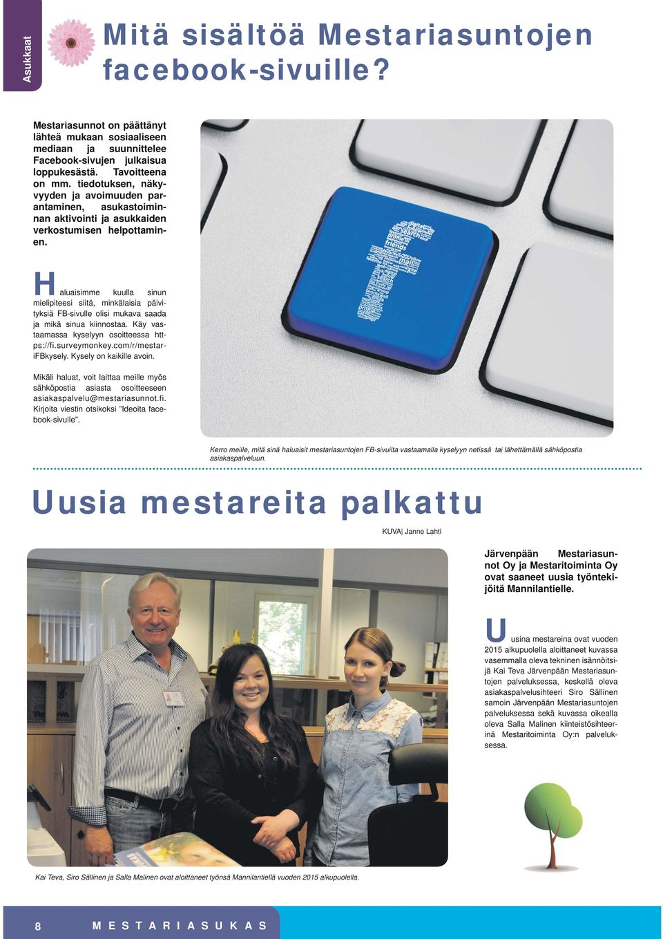 Haluaisimme kuulla sinun mielipiteesi siitä, minkälaisia päivityksiä FB-sivulle olisi mukava saada ja mikä sinua kiinnostaa. Käy vastaamassa kyselyyn osoitteessa https://fi.surveymonkey.