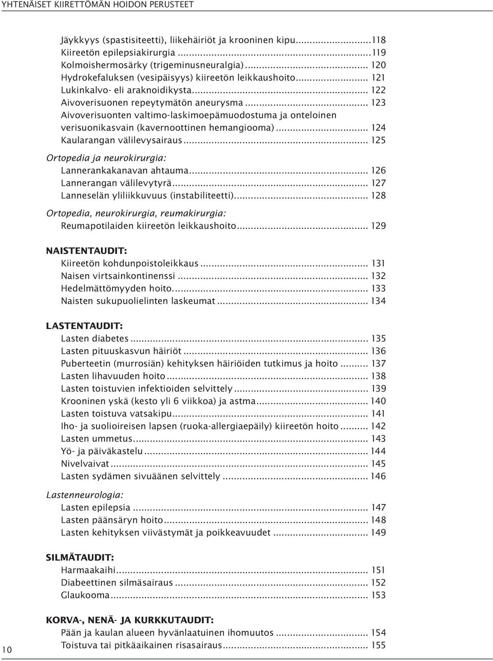 .. 123 Aivoverisuonten valtimo-laskimoepämuodostuma ja onteloinen verisuonikasvain (kavernoottinen hemangiooma)... 124 Kaularangan välilevysairaus.