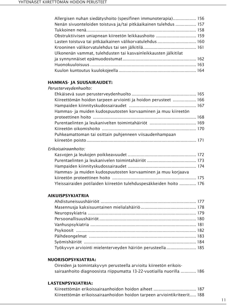 .. 161 Ulkonenän vammat, tulehdusten tai kasvainleikkausten jälkitilat ja synnynnäiset epämuodostumat... 162 Huonokuuloisuus... 163 Kuulon kuntoutus kuulokojeella.