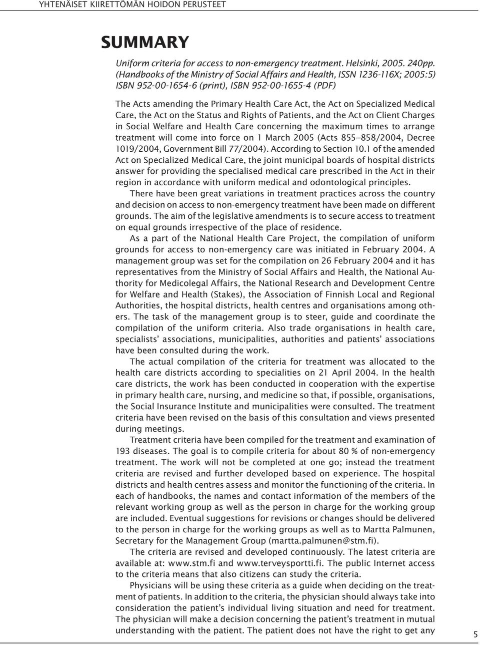 Specialized Medical Care, the Act on the Status and Rights of Patients, and the Act on Client Charges in Social Welfare and Health Care concerning the maximum times to arrange treatment will come