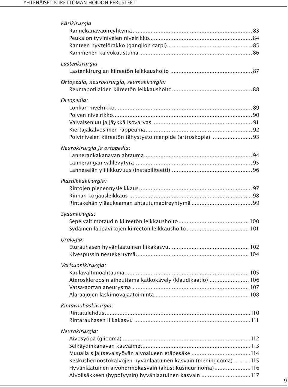 .. 89 Polven nivelrikko...90 Vaivaisenluu ja jäykkä isovarvas... 91 Kiertäjäkalvosimen rappeuma... 92 Polvinivelen kiireetön tähystystoimenpide (artroskopia).