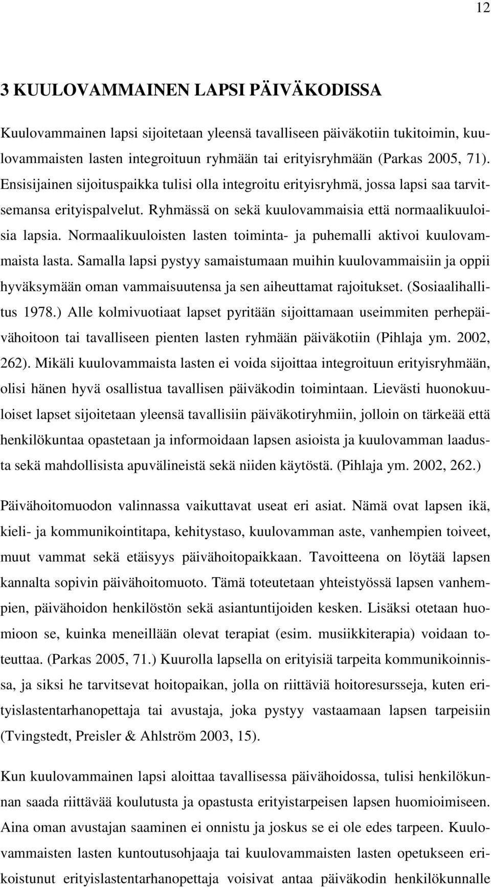 Normaalikuuloisten lasten toiminta- ja puhemalli aktivoi kuulovammaista lasta.