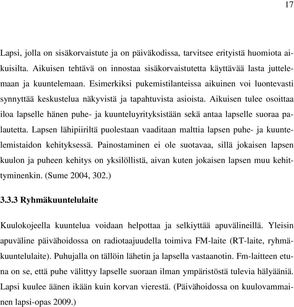 Aikuisen tulee osoittaa iloa lapselle hänen puhe- ja kuunteluyrityksistään sekä antaa lapselle suoraa palautetta.