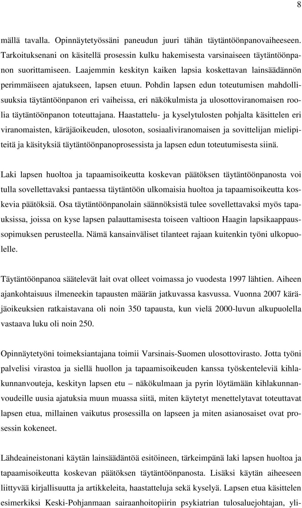 Pohdin lapsen edun toteutumisen mahdollisuuksia täytäntöönpanon eri vaiheissa, eri näkökulmista ja ulosottoviranomaisen roolia täytäntöönpanon toteuttajana.