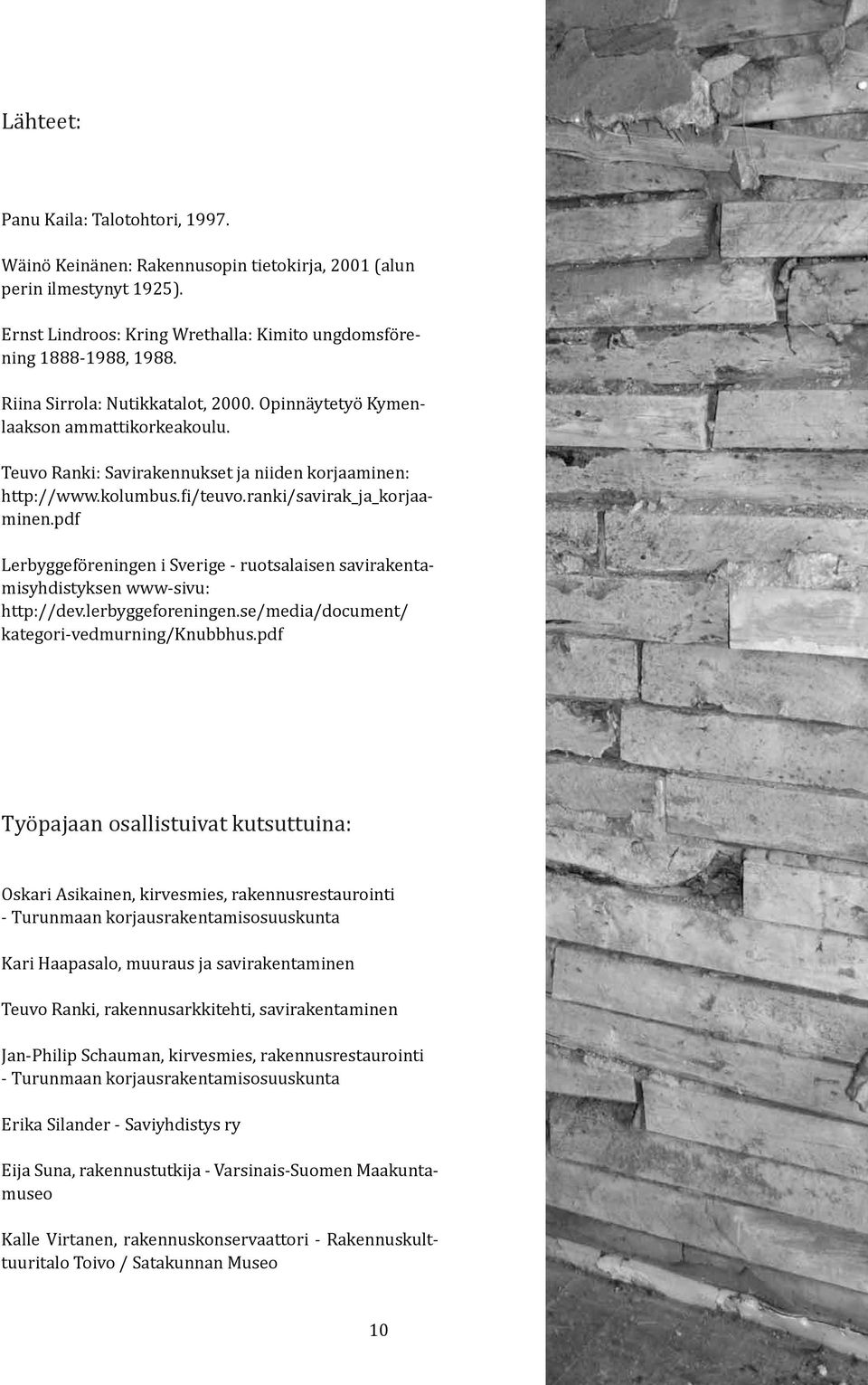 pdf Lerbyggeföreningen i Sverige - ruotsalaisen savirakentamisyhdistyksen www-sivu: http://dev.lerbyggeforeningen.se/media/document/ kategori-vedmurning/knubbhus.
