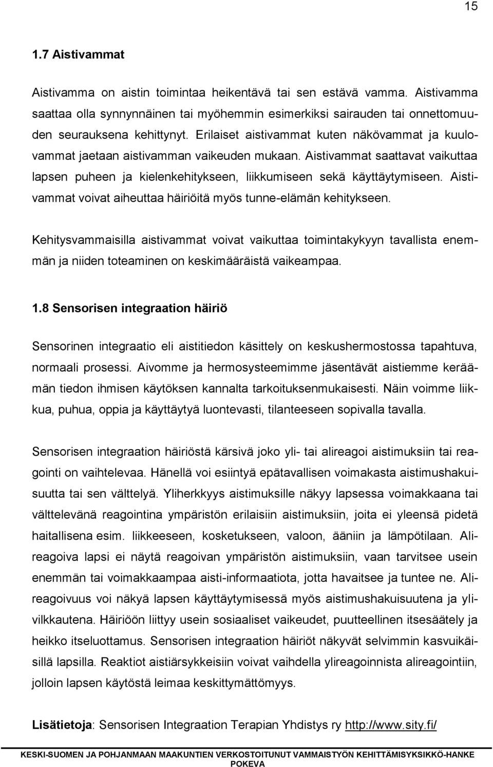 Aistivammat voivat aiheuttaa häiriöitä myös tunne-elämän kehitykseen.