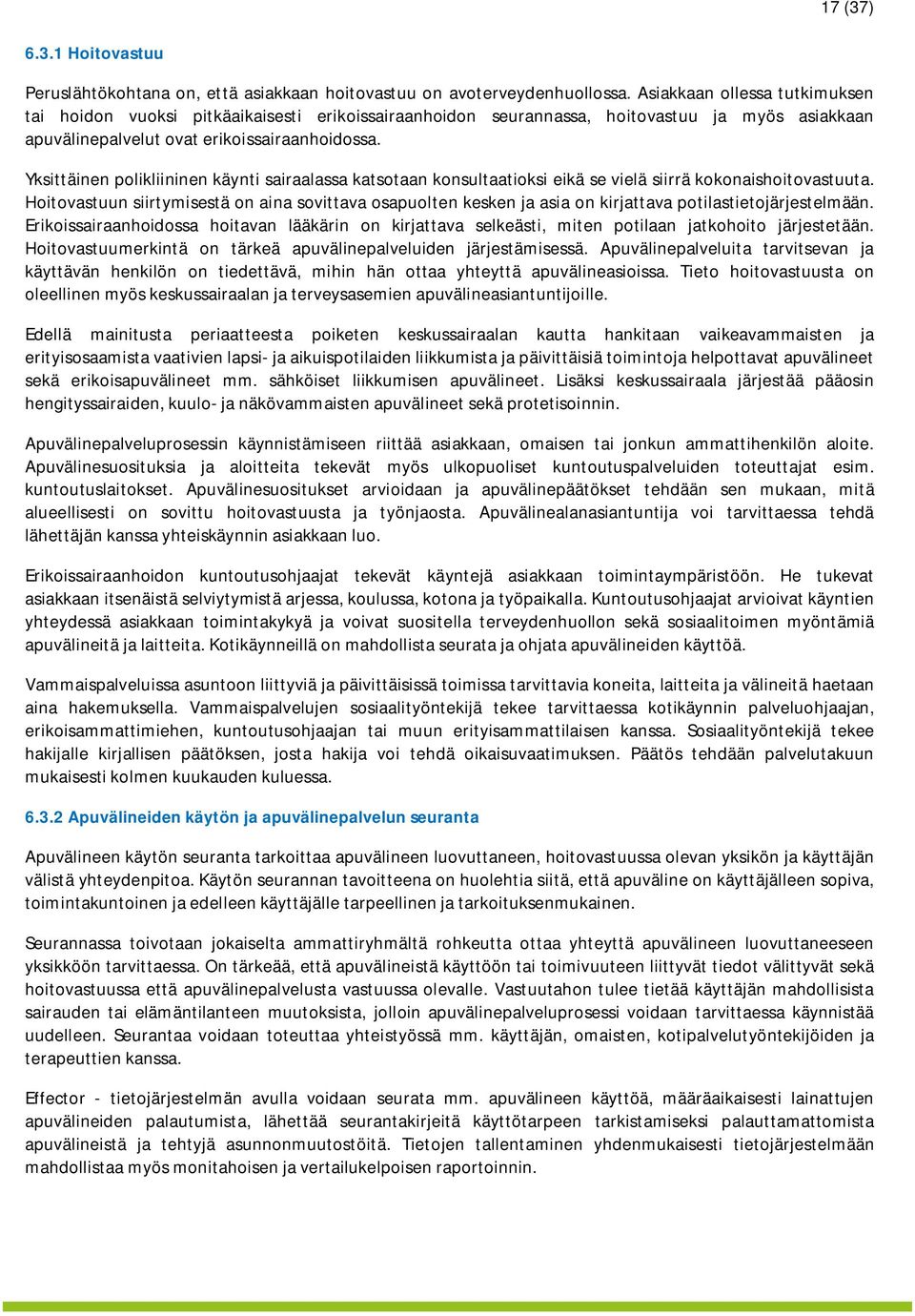 Yksittäinen polikliininen käynti sairaalassa katsotaan konsultaatioksi eikä se vielä siirrä kokonaishoitovastuuta.