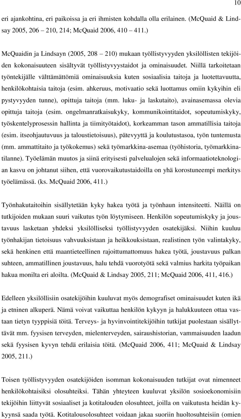 Niillä tarkoitetaan työntekijälle välttämättömiä ominaisuuksia kuten sosiaalisia taitoja ja luotettavuutta, henkilökohtaisia taitoja (esim.