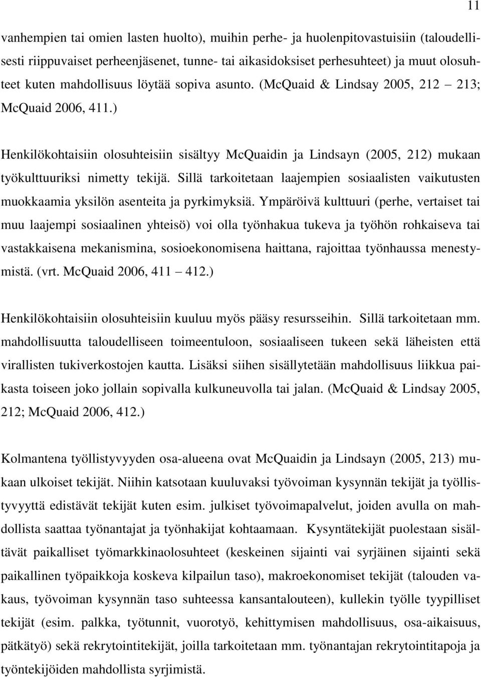 ) Henkilökohtaisiin olosuhteisiin sisältyy McQuaidin ja Lindsayn (2005, 212) mukaan työkulttuuriksi nimetty tekijä.