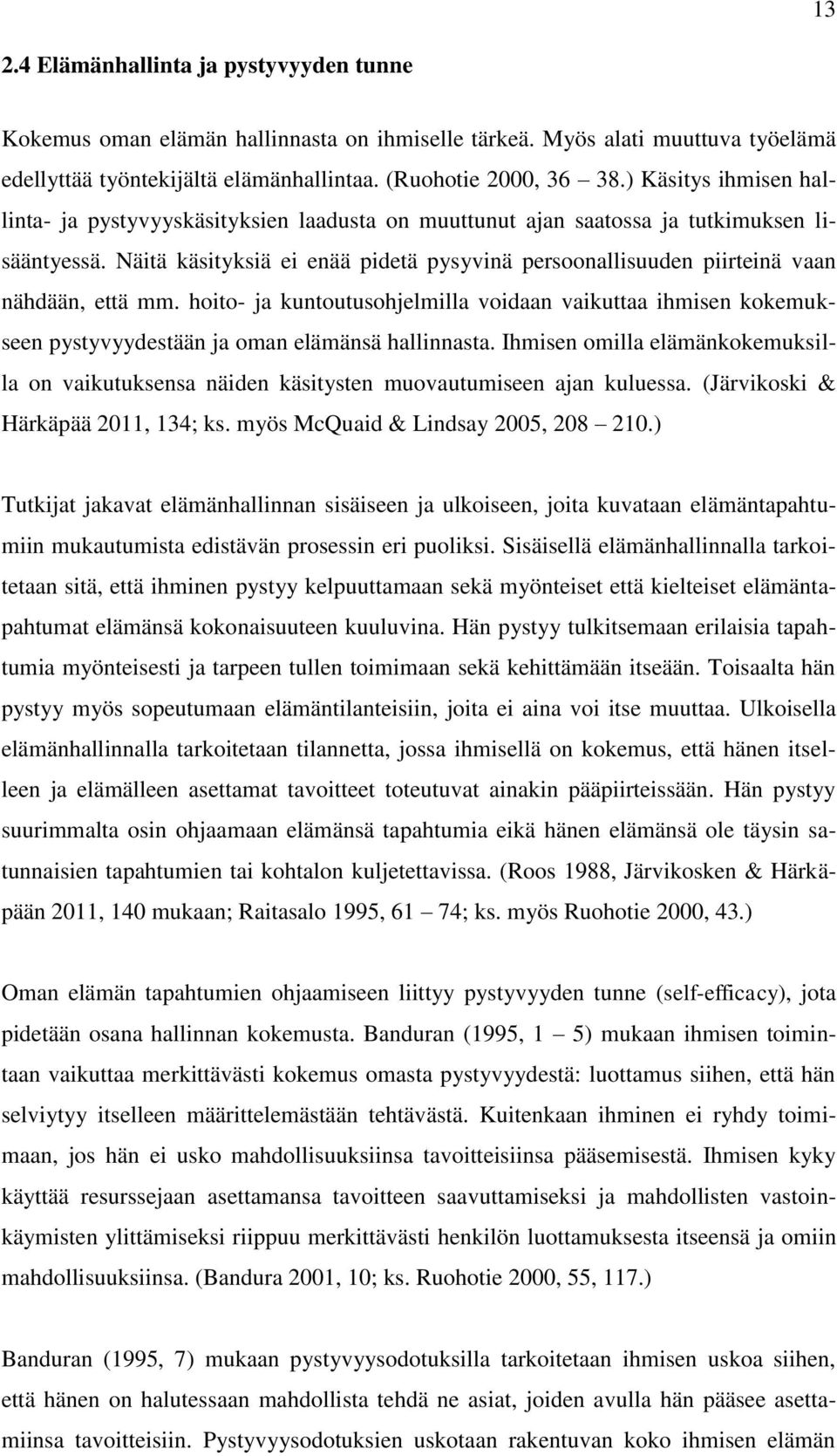 Näitä käsityksiä ei enää pidetä pysyvinä persoonallisuuden piirteinä vaan nähdään, että mm.