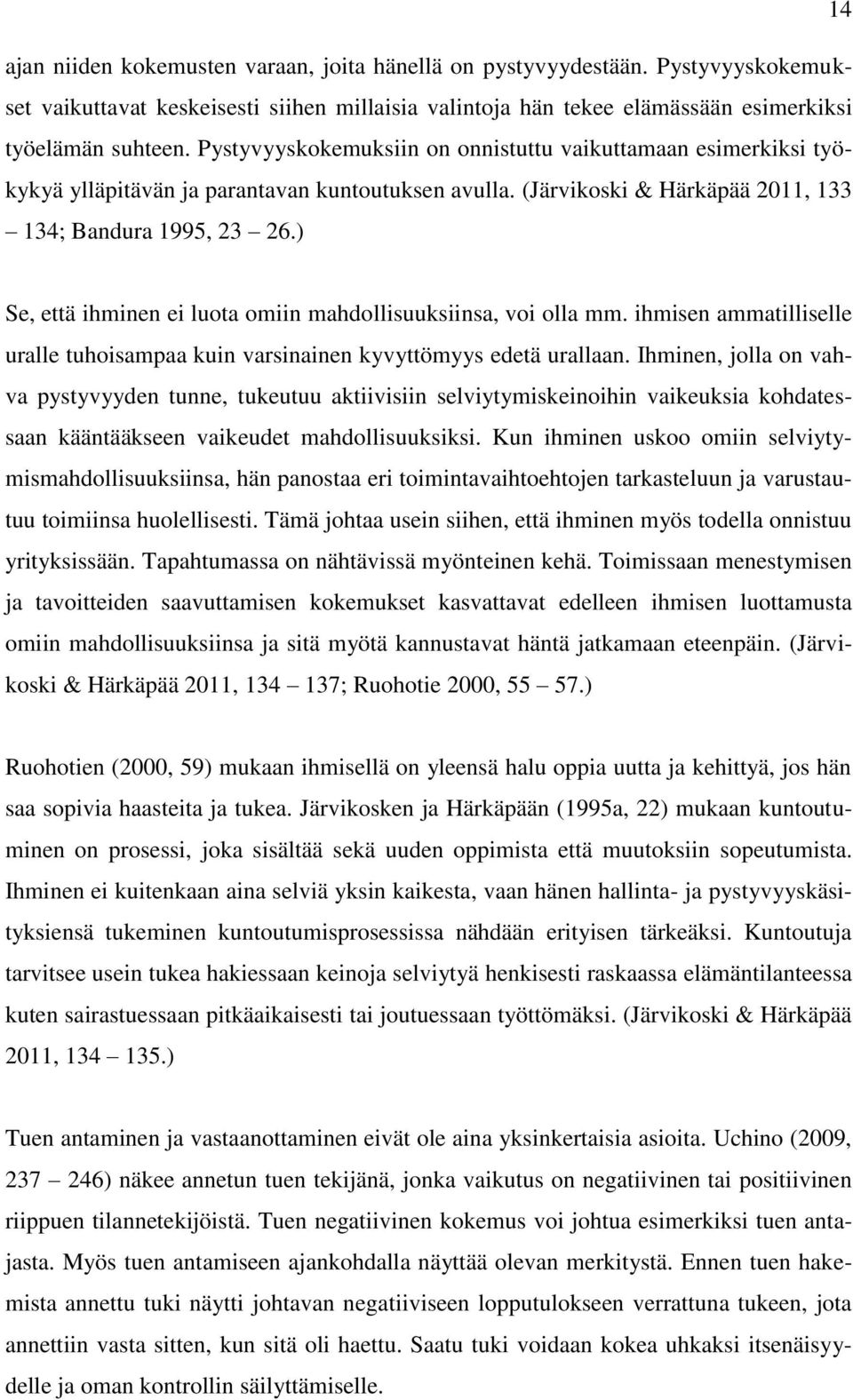 ) Se, että ihminen ei luota omiin mahdollisuuksiinsa, voi olla mm. ihmisen ammatilliselle uralle tuhoisampaa kuin varsinainen kyvyttömyys edetä urallaan.