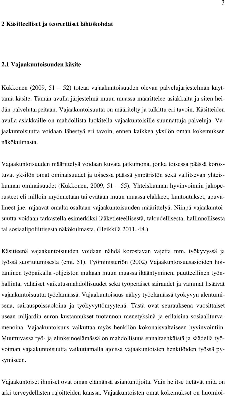 Käsitteiden avulla asiakkaille on mahdollista luokitella vajaakuntoisille suunnattuja palveluja. Vajaakuntoisuutta voidaan lähestyä eri tavoin, ennen kaikkea yksilön oman kokemuksen näkökulmasta.