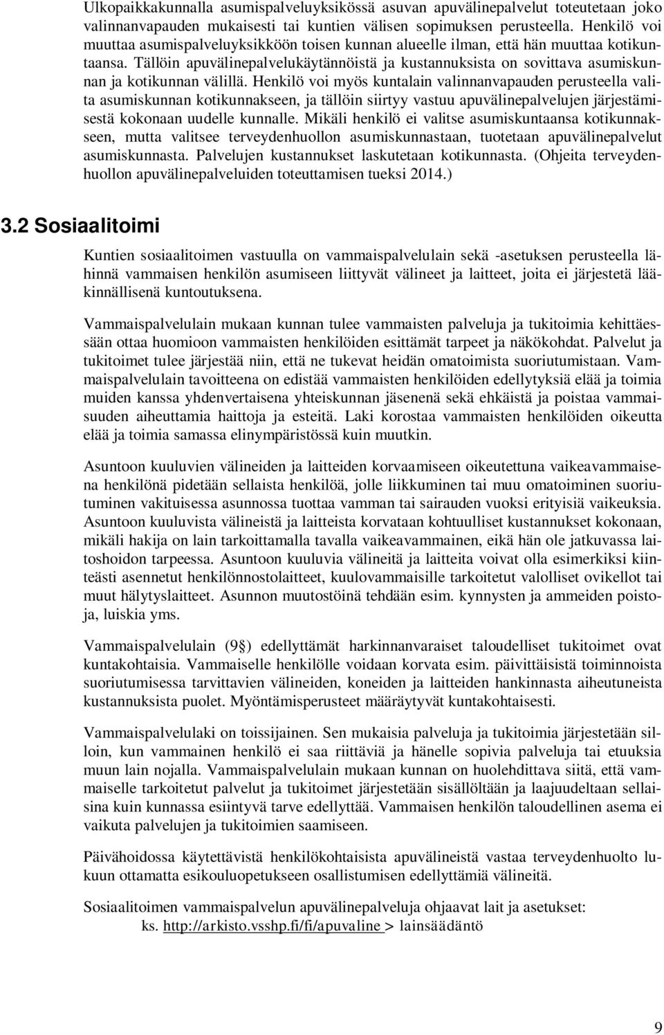 Tällöin apuvälinepalvelukäytännöistä ja kustannuksista on sovittava asumiskunnan ja kotikunnan välillä.