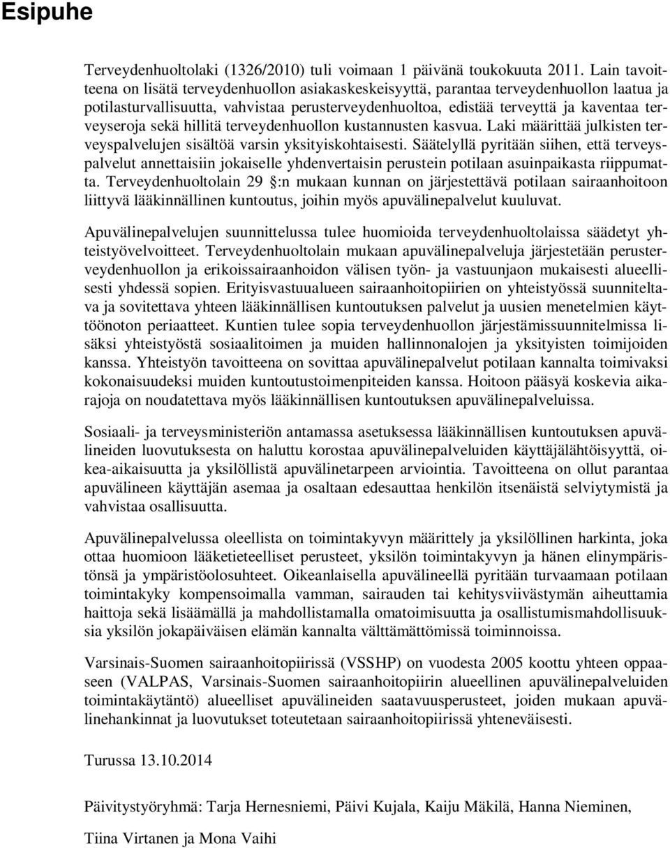 sekä hillitä terveydenhuollon kustannusten kasvua. Laki määrittää julkisten terveyspalvelujen sisältöä varsin yksityiskohtaisesti.