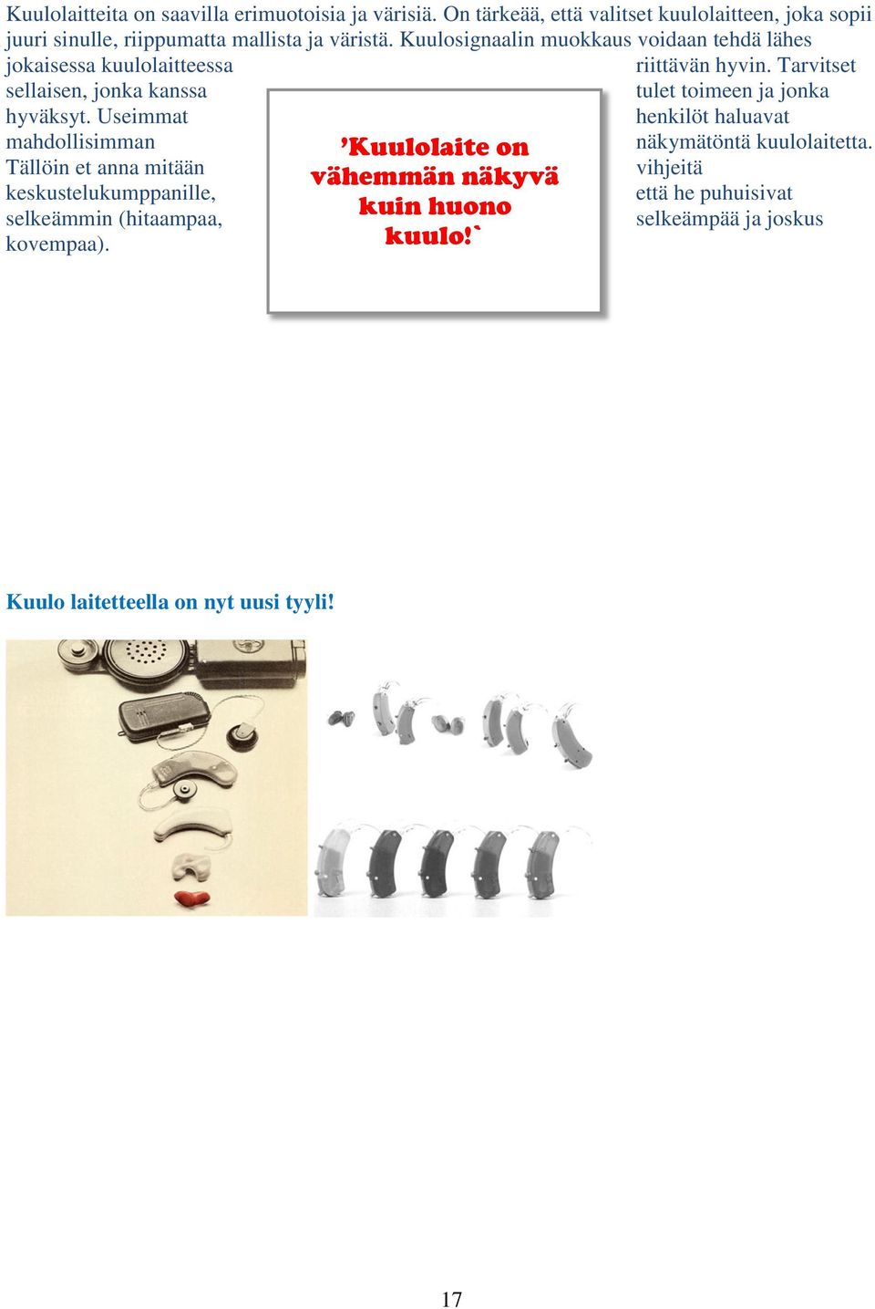 Kuulosignaalin muokkaus voidaan tehdä lähes jokaisessa kuulolaitteessa riittävän hyvin.