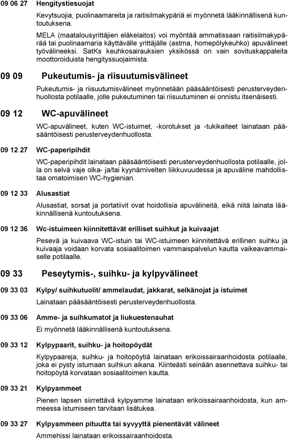 SatKs keuhkosairauksien yksikössä on vain sovituskappaleita moottoroiduista hengityssuojaimista.