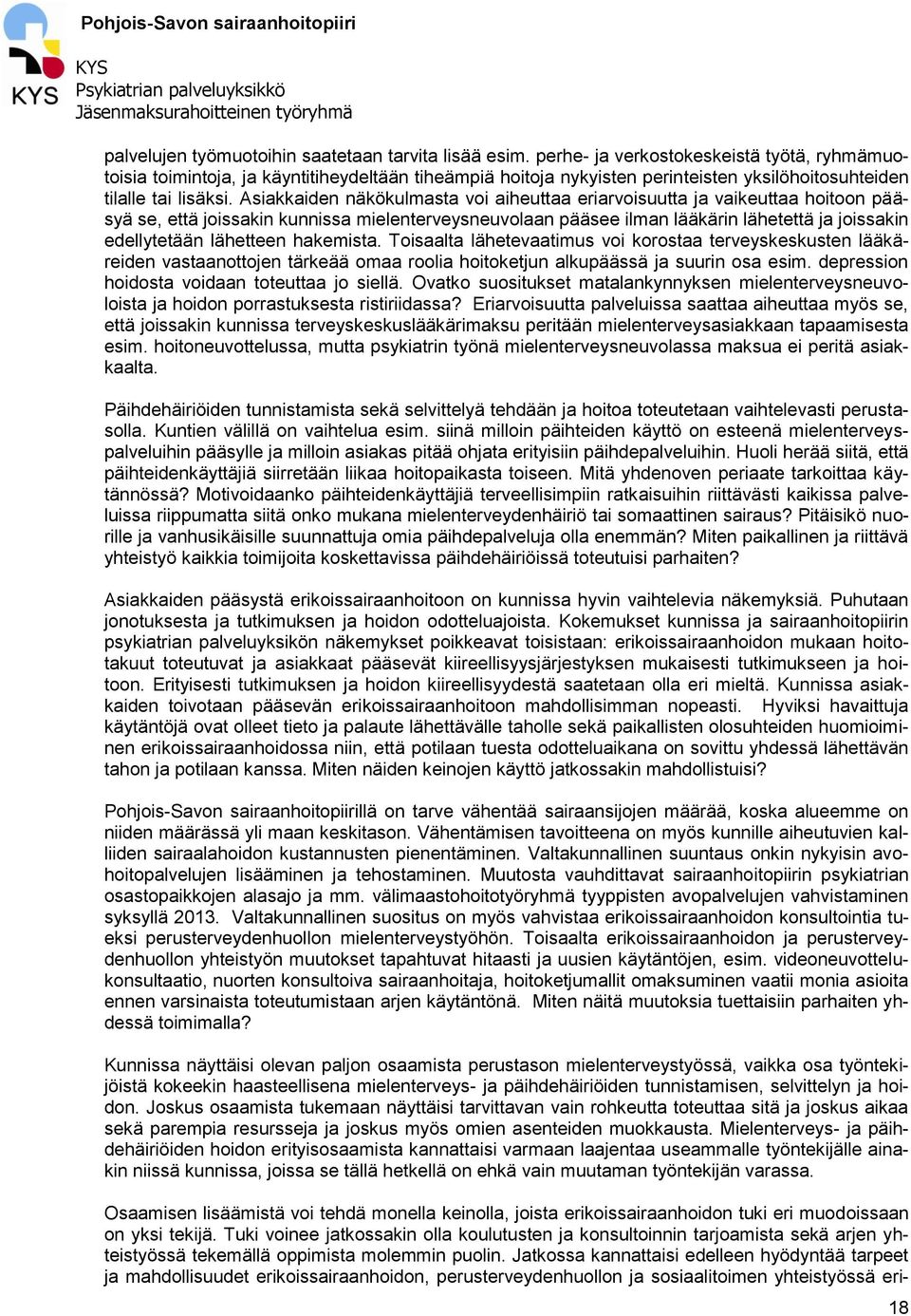 Asiakkaiden näkökulmasta voi aiheuttaa eriarvoisuutta ja vaikeuttaa hoitoon pääsyä se, että joissakin kunnissa mielenterveysneuvolaan pääsee ilman lääkärin lähetettä ja joissakin edellytetään