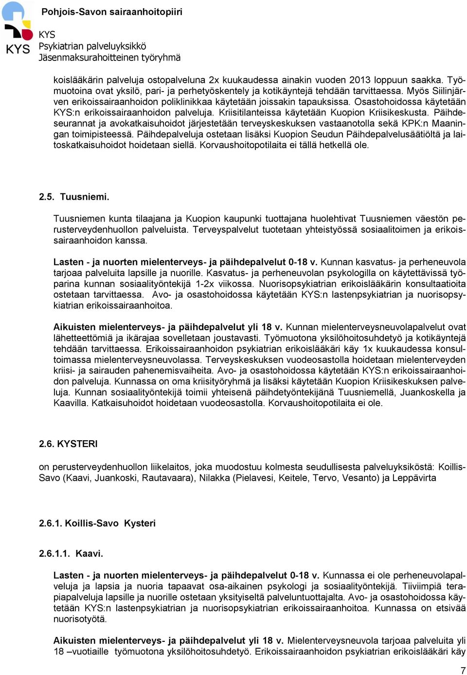 Päihdeseurannat ja avokatkaisuhoidot järjestetään terveyskeskuksen vastaanotolla sekä KPK:n Maaningan toimipisteessä.