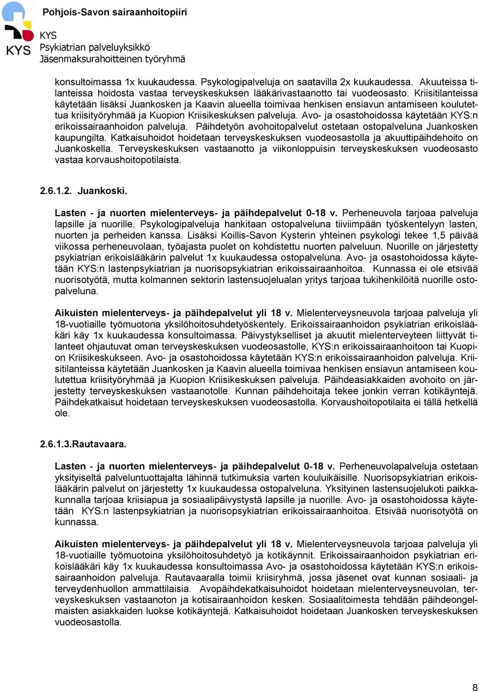 Avo- ja osastohoidossa käytetään :n erikoissairaanhoidon palveluja. Päihdetyön avohoitopalvelut ostetaan ostopalveluna Juankosken kaupungilta.