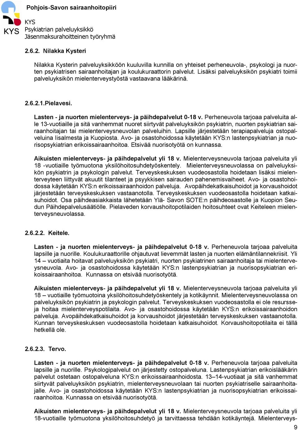 Perheneuvola tarjoaa palveluita alle 13-vuotiaille ja sitä vanhemmat nuoret siirtyvät palveluyksikön psykiatrin, nuorten psykiatrian sairaanhoitajan tai mielenterveysneuvolan palveluihin.