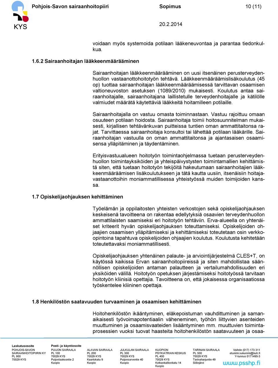 Lääkkeenmääräämislisäkoulutus (45 op) tuottaa sairaanhoitajan lääkkeenmääräämisessä tarvittavan osaamisen valtioneuvoston asetuksen (1089/2010) mukaisesti.