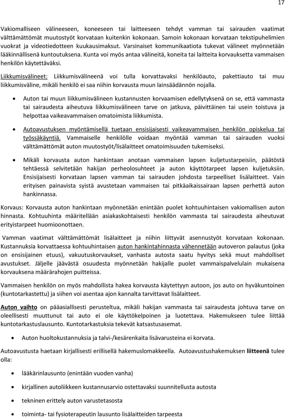 Kunta voi myös antaa välineitä, koneita tai laitteita korvauksetta vammaisen henkilön käytettäväksi.