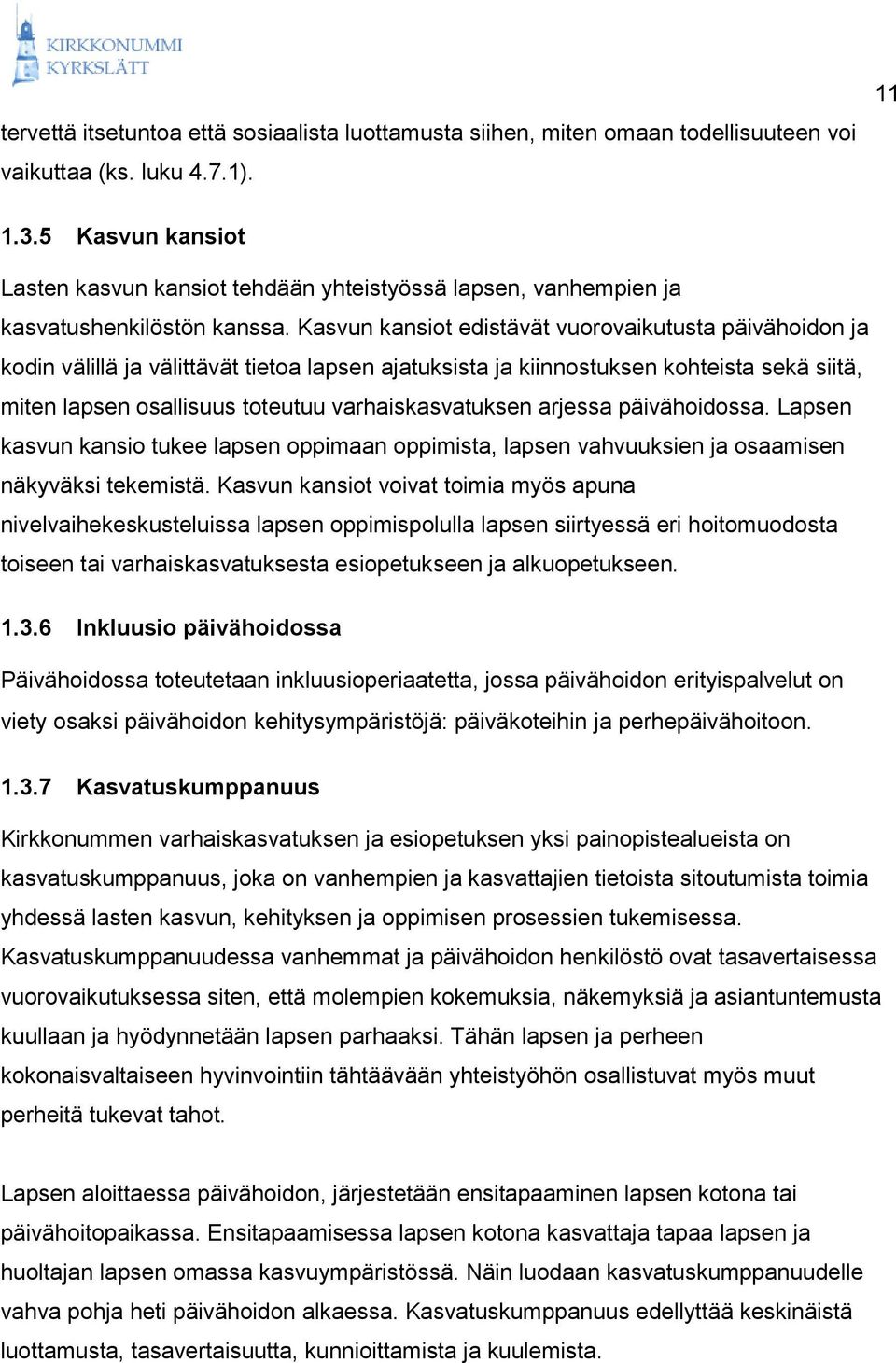 Kasvun kansiot edistävät vuorovaikutusta päivähoidon ja kodin välillä ja välittävät tietoa lapsen ajatuksista ja kiinnostuksen kohteista sekä siitä, miten lapsen osallisuus toteutuu